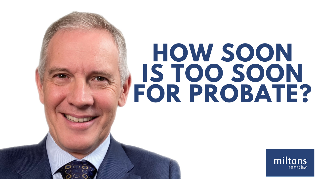 How Soon Is Too Soon For Probate?