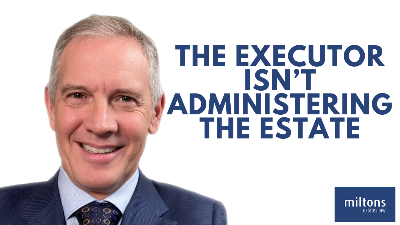 The Executor Isn’t Administering The Estate